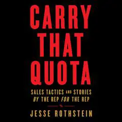 Carry That Quota: Sales Tactics and Stories By the Rep For the Rep Audibook, by Jesse Rothstein