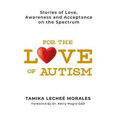 For The Love of Autism: Stories of Love, Awareness, and Acceptance on the Spectrum Audibook, by Tamilka Lecheé Morales