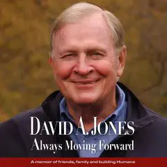 ALWAYS MOVING FORWARD: A memoir of friends, family, and building Humana Audibook, by David A. Jones