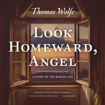 Look Homeward, Angel: A Story of the Buried Life Audibook, by Thomas Wolfe