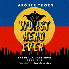 Worst Hero Ever Audibook, by Archer Thorn