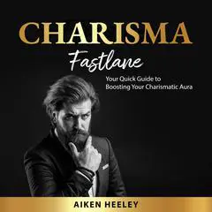Charisma Fastlane: Your Quick Guide to Boosting Your Charismatic Aura Audibook, by Aiken Heeley