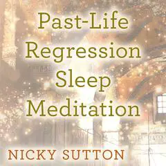 Past-Life Regression Sleep Meditation Audibook, by Nicky Sutton