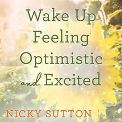 Wake Up Feeling Optimistic and Excited: Sleep Meditation Audibook, by Nicky Sutton