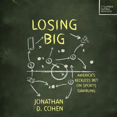 Losing Big: America's Reckless Bet on Sports Gambling Audibook, by Jonathan D. Cohen