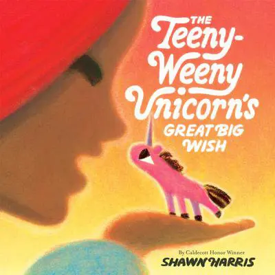 The Teeny-Weeny Unicorn's Great Big Wish Audibook, by Shawn Harris