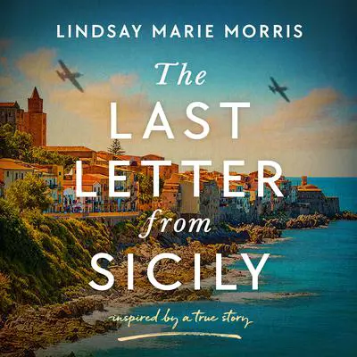 The Last Letter from Sicily: An emotional and utterly gripping World War Two Historical Novel Audibook, by Lindsay Marie Morris