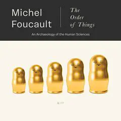 The Order of Things: An Archaeology of the Human Sciences Audibook, by Michel Foucault