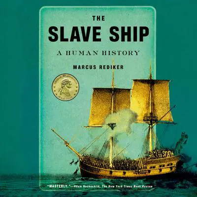 The Slave Ship: A Human History Audibook, by Marcus Rediker