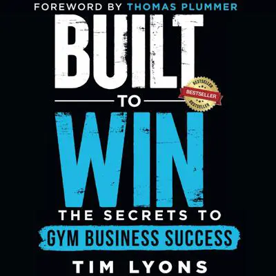 Built to Win: The Secrets to Gym Business Success Audibook, by Tim Lyons