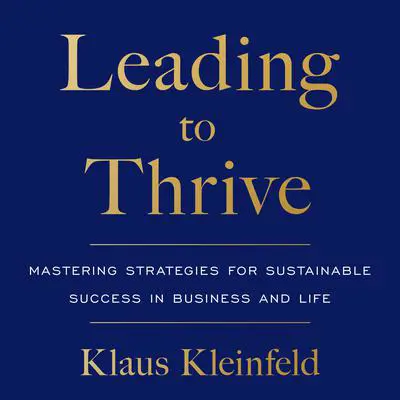 Leading to Thrive: Mastering Strategies for Sustainable Success in Business and Life Audibook, by Klaus Kleinfeld