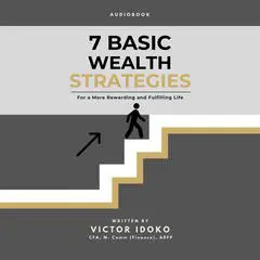 7 Basic Wealth Strategies: For a More Rewarding and Fulfilling Life Audibook, by Victor Idoko