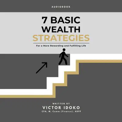 7 Basic Wealth Strategies: For a More Rewarding and Fulfilling Life Audibook, by Victor Idoko
