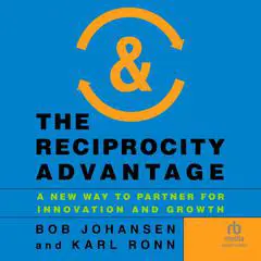 The Reciprocity Advantage: A New Way to Partner for Innovation and Growth Audibook, by Bob Johansen