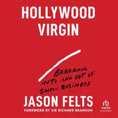 Hollywood Virgin: Breaking Into and Out of Show Business Audibook, by Jason Felts
