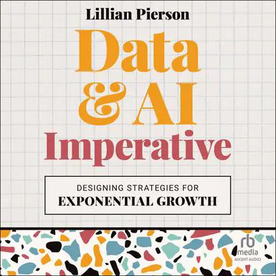 Data & AI Imperative: Designing Strategies for Exponential Growth Audibook, by Lillian Pierson