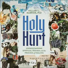 Holy Hurt: Understanding Spiritual Trauma and the Process of Healing Audibook, by Hillary L. McBride