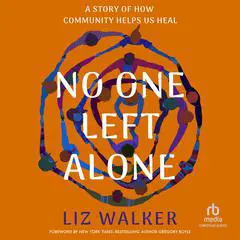 No One Left Alone: A Story of How Community Helps Us Heal Audibook, by Liz Walker