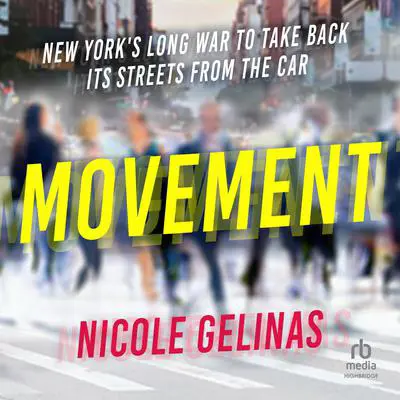 Movement: New York's Long War to Take Back Its Streets from the Car Audibook, by Nicole Gelinas