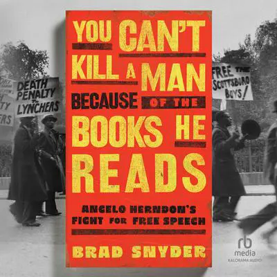 You Can't Kill a Man Because of the Books He Reads: Angelo Herndon's Fight for Free Speech Audibook, by Brad Snyder