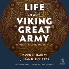 Life in the Viking Great Army: Raiders, Traders, and Settlers Audibook, by Dawn M. Hadley