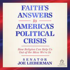 Faith's Answers to America's Political Crisis: How Religion Can Help Us Out of the Mess We're In Audibook, by 