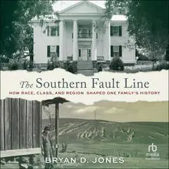 The Southern Fault Line: How Race, Class, and Region Shaped One Family's History Audibook, by Bryan Jones