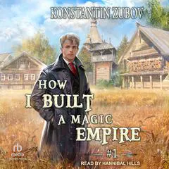 How I Built a Magic Empire: Book 1 Audibook, by Konstantin Zubov