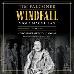 Windfall: Viola MacMillan and Her Notorious Mining Scandal Audibook, by Tim Falconer