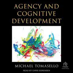 Agency and Cognitive Development Audibook, by Michael Tomasello