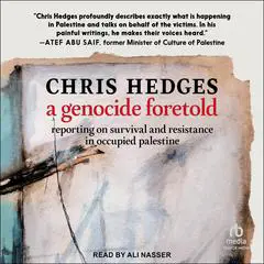 A Genocide Foretold: Reporting on Survival and Resistance in Occupied Palestine Audibook, by Chris Hedges
