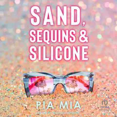 Sand, Sequins & Silicone Audibook, by Pia Mia