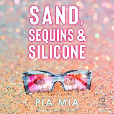 Sand, Sequins & Silicone Audibook, by Pia Mia