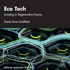 Eco Tech: Investing in Regenerative Futures Audibook, by Trond Undheim