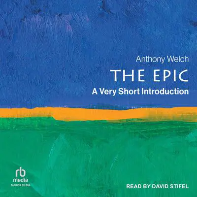 The Epic: A Very Short Introduction Audibook, by Anthony Welch