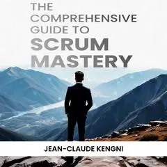 The Comprehensive Guide to Scrum Mastery Audibook, by Jean Claude Kengni