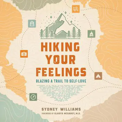 Hiking Your Feelings: Blazing a Trail to Self-Love Audibook, by Sydney Williams