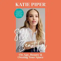 Still Beautiful: On Age, Beauty and Owning Your Space Audibook, by Katie Piper