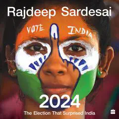 2024: The Election that Surprised India Audibook, by Rajdeep Sardesai