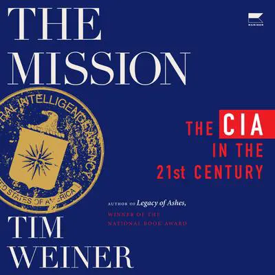 The Mission: The CIA in the 21st Century Audibook, by Tim Weiner