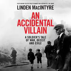 An Accidental Villain: A Soldier's Tale of War, Deceit and Exile Audibook, by Linden Macintyre