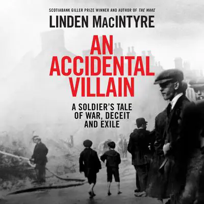 An Accidental Villain: A Soldier's Tale of War, Deceit and Exile Audibook, by Linden Macintyre