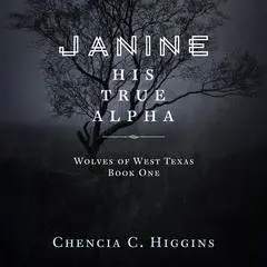 Janine: His True Alpha Audibook, by Chencia C. Higgins