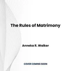 Rules of Matrimony, The Audibook, by Anneka R. Walker