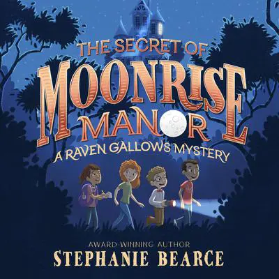 The Secret of Moonrise Manor Audibook, by Stephanie Bearce