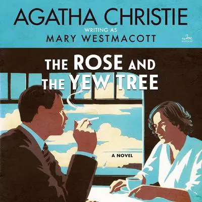 The Rose and the Yew Tree: A Novel Audibook, by Agatha Christie