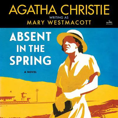 Absent in the Spring: A Novel Audibook, by Agatha Christie