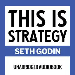 This Is Strategy: Make Better Plans (Create a Strategy to Elevate Your Career, Community & Life - College Graduation Gift) Audibook, by Seth Godin