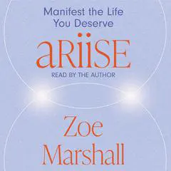 Ariise: Manifest the life you deserve Audibook, by Zoe Marshall