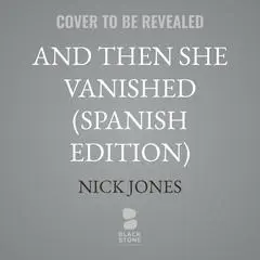 Sin rastro de Amy: And Then She Vanished (Spanish Edition) Audibook, by Nick Jones